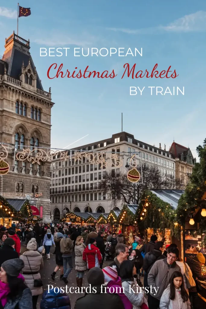 Pinterest Pin showing the busy Christmas markets in Vienna with text over the top reading "Best European Christmas Markets by Train" and "Postcards from Kirsty"